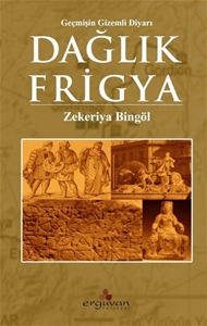 Dağlık Frigya-Geçmişin Gizemli Diyarı