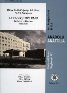 Dil ve Tarih-Coğrafya Fakültesi 75.Yıl Armağanı Arkeoloji Bölümü Tarihçesi ve Kazıları (1936-2011) Anadolu-Anatolia