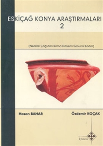 Eskiçağ Konya Araştırmaları 2 Neolitik Çağ'dan Roma Dönemi Sonuna Kadar