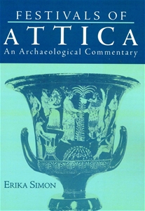 Festivals of Attica An Archaeological Commentary