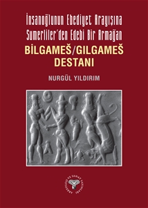 İnsanoğlunun Ebediyet Arayışına Sumerliler’den Edebi Bir Armağan Bilgameš/Gılgameš Destanı