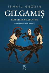 Gılgamış: Tabletler Ne Anlatır? Homo Sapiens'in İlk Trajedisi