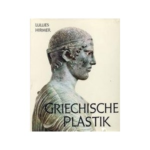 Griechische Plastik von den Anfangen bis zum Ausgang des Hellenismus