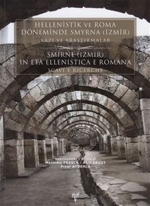 Hellenistik ve Roma Döneminde Smyrna (İzmir) Kazı ve Araştırmalar / Smirne (Izmir) in eta Ellenistica e Romana