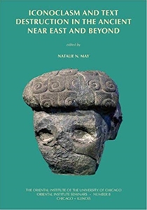 Iconoclasm and Text Destruction in the Ancient Near East and Beyond (Oriental Institute Seminars) 