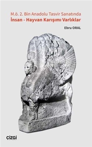 M.Ö. 2. Bin Anadolu Tasvir Sanatında İnsan - Hayvan Karışımı Varlıklar
