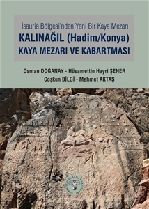 İsauria Bölgesinde Yeni Bir Kaya Mezarı - Kalınağıl (Hadim/Konya) Kaya Mezarı ve Kabartması