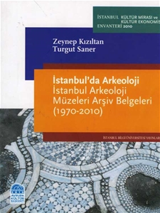 İstanbul'da Arkeoloji - İstanbul Arkeoloji Müzeleri Arşiv Belgeleri (1970-2010)