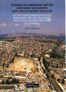 İstanbul'da Marmaray-Metro Kurtarma Kazılarının Kent Arkeolojisine Katkıları