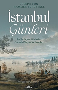 İstanbul Günleri - Bir Tarihçinin Gözünden Osmanlı Dünyası ve İnsanları