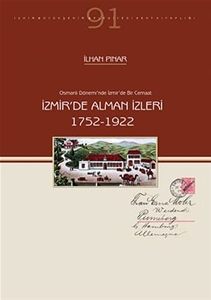 Osmanlı Dönemi'nde İzmir'de Bir Cemaat: İzmir'de Alman İzleri (1752-1922)