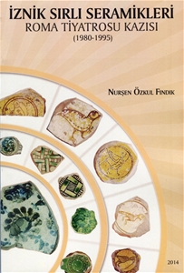 İznik Sırlı Seramikleri - Roma Tiyatrosu Kazısı (1980-1995)