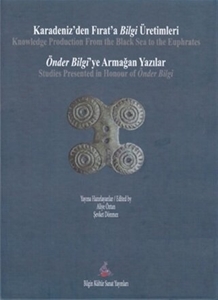 Karadeniz'den Fırat'a Bilgi Üretimleri / Önder Bilgi'ye Armağan Yazılar