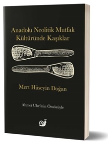 Anadolu Neolitik Mutfak Kültüründe Kaşıklar