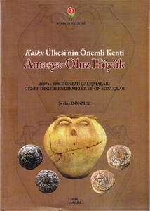 Kasku Ülkesi'nin Önemli Kenti Amasya-Oluz Höyük. 2007 ve 2008 Dönemi Çalışmaları Genel Değerlendirmeler ve Ön Sonuçlar