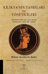 Kilikya'nın Tanrıları ve Yöneticileri - Çukurova'nın İlk Çağlardan Günümüze Kısa Bir Tarihi