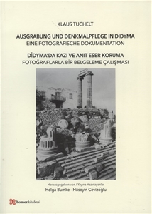 Didyma’da Kazı ve Anıt Eser Koruma : Fotoğraflarla Bir Belgeleme Çalışması- Ausgrabung und Denkmalpflege in Didyma Eine fotografische Dokumentation