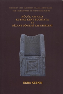 Küçük Asya'da Kutsal Kent Euchaita ve Bizans Dönemi Taş Eserleri