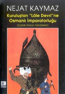 Kuruluştan "Lale Devri"ne Osmanlı İmparatorluğu (Çıplak Gözün Gördüğü)