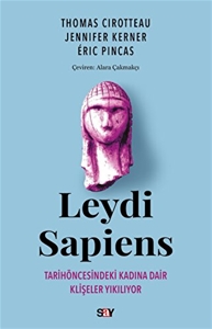 Leydi Sapiens - Tarih öncesindeki Kadına Dair Klişeler Yıkılıyor