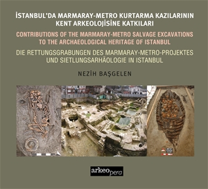 İstanbul'da Marmaray-Metro Kazılarının Kent Arkeolojisine Katkıları