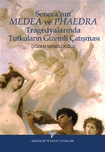 Seneca'nın MEDEA ve PHAEDRA Tragedyalarında Tutkuların Gizemli Çatışması