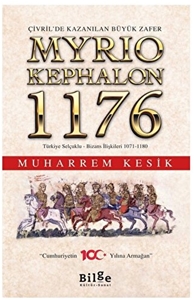 Çivril’de Kazanılan Büyük Zafer Myrıokephalon 1176 Türkiye Selçuklu-Bizans İlişkileri 1071-1180