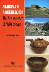 Nahçıvan Arkeolojisi - The Archaeology of Nakhichevan
