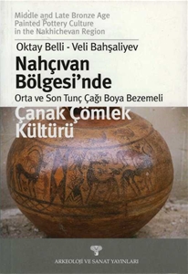 Nahçıvan Bölgesi'nde Orta ve Son Tunç Çağı Boya Bezemeli Çanak Çömlek Kültürü