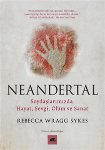 Neandertal: Soydaşlarımızda Hayat Sevgi Ölüm ve Sanat