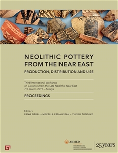Neolithic Pottery from the Near East Third International Workshop on Ceramics from the Late Neolithic Near East 7-9 March, 2019 – Antalya PROCEEDINGS