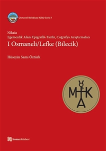 Nikaia: Egemenlik Alanı Epigrafik-Tarihi, Coğrafya Araştırmaları I Osmaneli/Lefke (Bilecik)