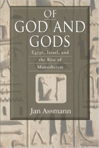 Of God and Gods: Egypt, Israel, and the Rise of Monotheism