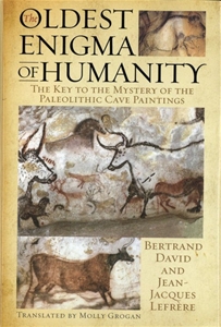 The Oldest Enigma of Humanity The Key to the Mystery of the Paleolithic Cave Paintings