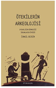 Ötekilerin Arkeolojisi - Uygarlığın Görmediği İnsanların Öyküsü