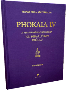 Phokaia IV - Athena Tapınağı Kazıları Işığında İon Mimarlığının Doğuşu