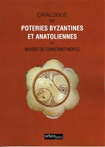 Catalogue Des Poteries  Byzantines Et Anatoliennes Du Muséé Constantinople (Tıpkı Basım)