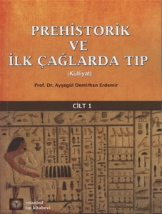 Prehistorik ve İlk Çağlarda Tıp Cilt 1