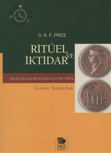 Ritüel ve İktidar : Küçük Asya'da Roma İmparatorluk Kültü