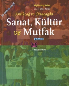 Sanat Kültür ve Mutfak : Antik ve Ortaçağ Yemek Kültürü Eski Çağlardan 70 Yemek Tarifi