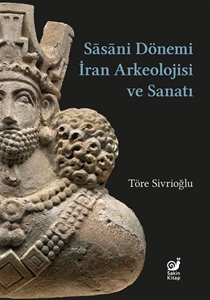 Sasani Dönemi İran Arkeolojisi ve Sanatı