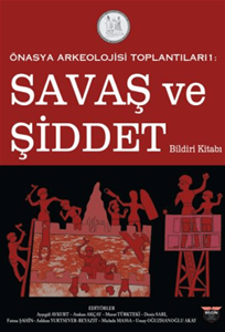 Önasya Arkeolojisi Toplantıları 1 - Savaş ve Şiddet Bildiri Kitabı