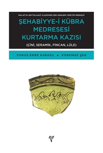 Malatya Battalgazi İlçesinde Bir Seramik Üretim Merkezi - Şehabiyye-i Kübra Medresesi Kurtarma Kazısı - Çini, Seramik, Fincan, Lüle