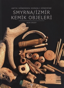 Antik Dönemden Osmanlı Dönemine Smyrna/İzmir Kemik Objeleri