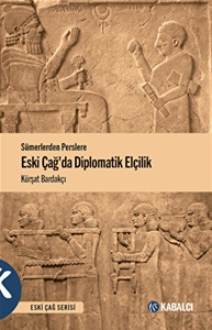 Sümerlerden Perslere Eski Çağda Diplomatik Elçilik