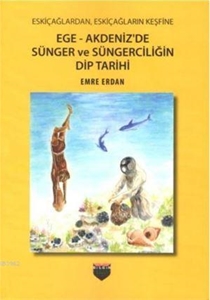 Eskiçağlardan, Eskiçağların Keşfine Ege-Akdeniz'de Sünger ve Süngerciliğin Dip Tarihi