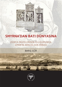 Smyrna'dan Batı Dünyasına - Dünya Müzelerinin Oluşumunda İzmir'in Arkeolojik Mirası