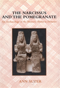 The Narcissus And The Pomegranate An Archaeology of the Homerie Hymn to Demeter