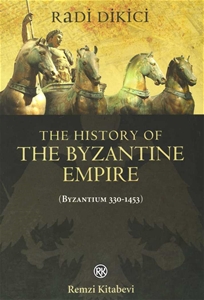 The History Of The Byzantine Empire (Byzantium 330-1453)