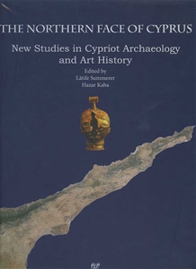 Northern Face of Cyprus New Studies in Cypriot Archaeology and Art History